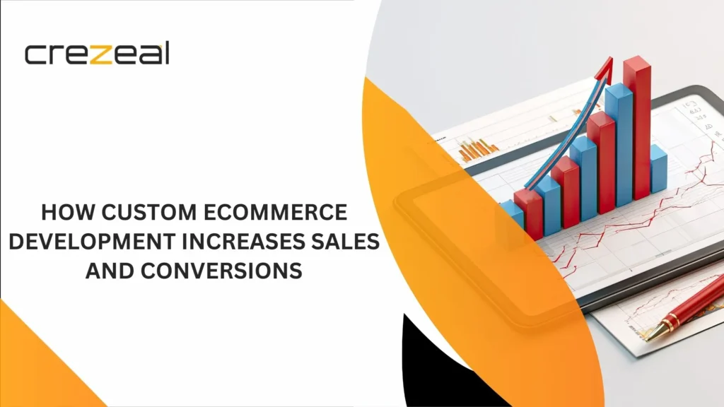 How Custom eCommerce Development Increases Sales and Conversions