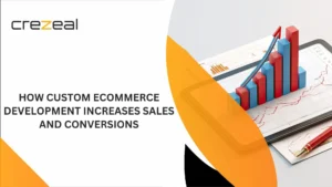 How Custom eCommerce Development Increases Sales and Conversions