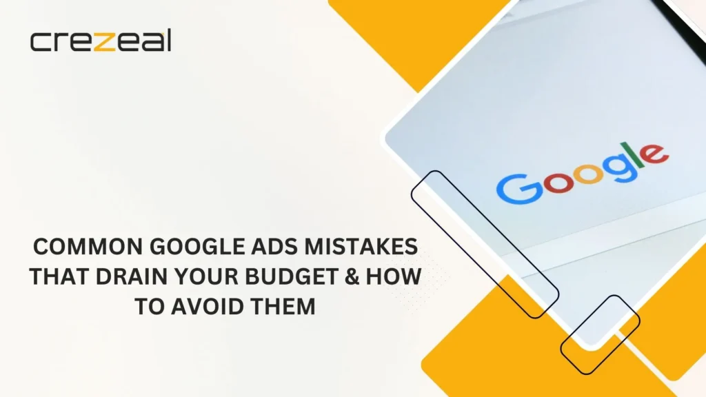 Common Google Ads Mistakes That Drain Your Budget